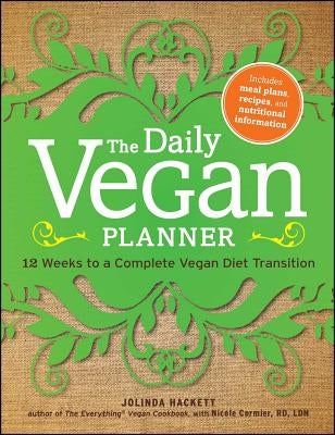 The Daily Vegan Planner: Twelve Weeks to a Complete Vegan Diet Transition by Hackett, Jolinda