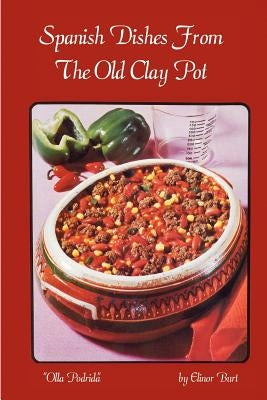 Spanish Dishes From The Old Clay Pot by Burt, Elinor