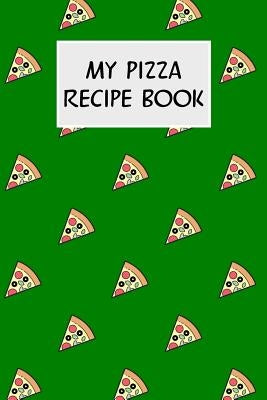 My Pizza Recipe Book: Cookbook with Recipe Cards for Your Pizza Recipes by Cassidy, M.