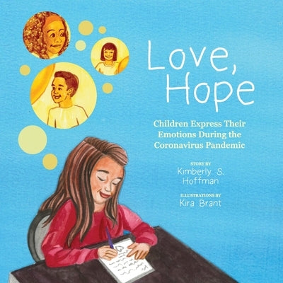 Love, Hope: Children Express Their Emotions During the Coronavirus Pandemic by Hoffman, Kimberly S.