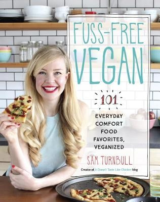 Fuss-Free Vegan: 101 Everyday Comfort Food Favorites, Veganized by Turnbull, Sam