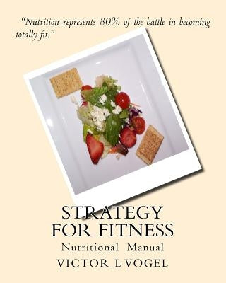 Strategy for Fitness: Nutritional Manual by Vogel, Victor L.