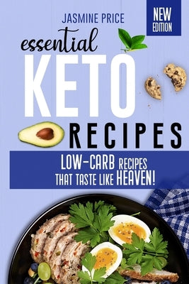 Essential Keto Recipes: Low-Carb Recipes that Taste Like Heaven! by Price, Jasmine