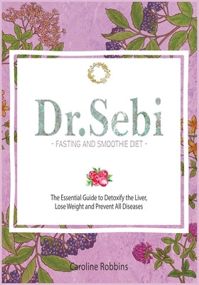 dr. Sebi Fasting and Smoothie Diet by Robbins, Caroline
