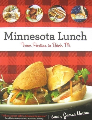 Minnesota Lunch: From Pasties to Bahn Mi by Norton, James