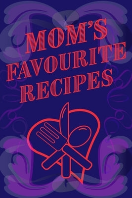 Mom's Favourite Recipes Blank Lined Pages 6 x 9 by Mantablast