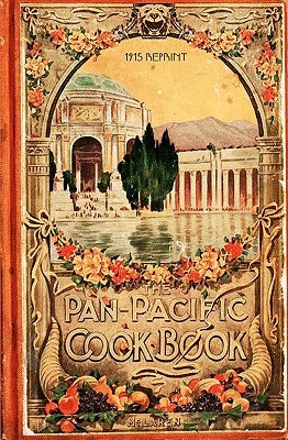 The Pan-Pacific Cookbook 1915 Reprint: Savory Bits From The Worlds Fair In San Franciso by Brown, Ross