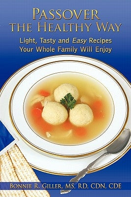 Passover the Healthy Way: Light, Tasty and Easy Recipes Your Whole Family Will Enjoy by Giller MS Rd Cdn Cde, Bonnie R.