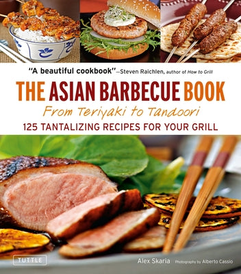 The Asian Barbecue Book: From Teriyaki to Tandoori by Skaria, Alex