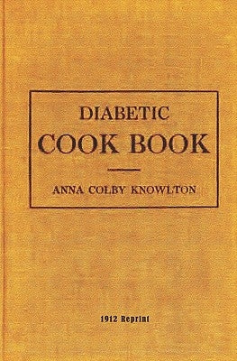 Diabetic Cookbook - 1912 Reprint by Knowlton, Anna Colby