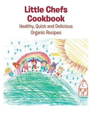 Little Chefs Cookbook: Healthy, Quick and Delicious Organic Recipes by Selassie, Leona