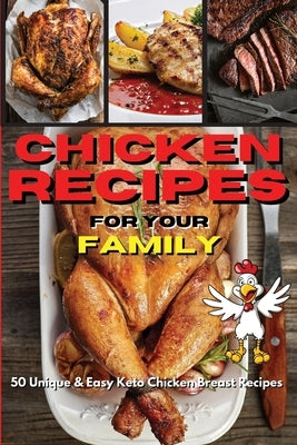 Chicken Recipes for Your Family: 50 Unique And Easy Keto Chicken Breast Recipes by Royal Keto