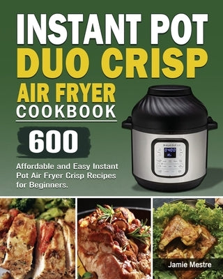 Instant Pot Duo Crisp Air Fryer Cookbook by Mestre, Jamie