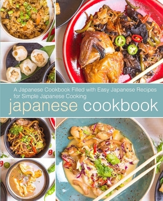 Japanese Cookbook: A Japanese Cookbook with Easy Japanese Recipes for Simple Japanese Cooking (2nd Edition) by Press, Booksumo