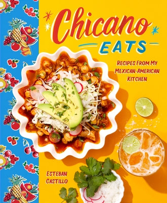 Chicano Eats: Recipes from My Mexican-American Kitchen by Castillo, Esteban