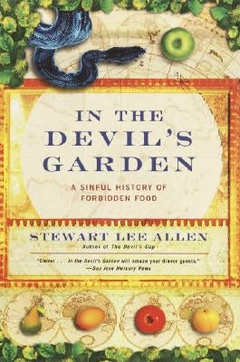 In the Devil's Garden: A Sinful History of Forbidden Food by Allen, Stewart Lee