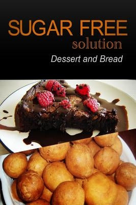 Sugar-Free Solution - Dessert and Bread Recipes - 2 book pack by 2. Pack Books, Sugar-Free Solution