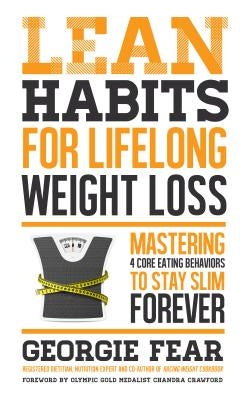Lean Habits for Lifelong Weight Loss: Mastering 4 Core Eating Behaviors to Stay Slim Forever by Fear, Georgie