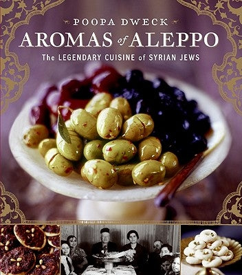 Aromas of Aleppo: The Legendary Cuisine of Syrian Jews by Dweck, Poopa