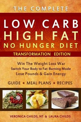 Low Carb High Fat No Hunger Diet: Transformation Edition by Childs N. T., Veronica