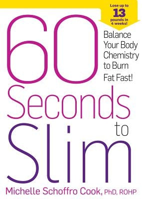 60 Seconds to Slim: Balance Your Body Chemistry to Burn Fat Fast! by Schoffro Cook, Michelle