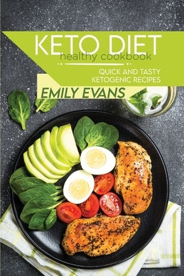 Keto Diet Healthy Cookbook: Quick And Tasty Ketogenic Recipes by Evans, Emily