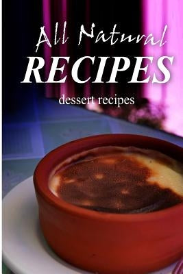 All Natural Recipes - Dessert Recipes: All natural by Recipes, All Natural
