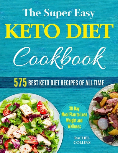 The Super Easy Keto Diet Cookbook: 575 Best Keto Diet Recipes of All Time (30-Day Meal Plan to Lose Weight and Wellness) by Ferguson, Terry