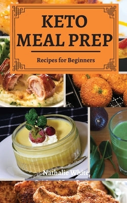 Keto Meal Prep: Easy Recipes for Beginners by White, Nathalie