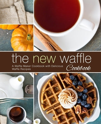 The New Waffle Cookbook: A Waffle Maker Cookbook with Delicious Waffle Recipes (2nd Edition) by Press, Booksumo