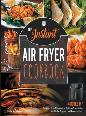 The Instant Air Fryer Cookbook [4 IN 1]: Cook and Taste Thousands of Delicious Fried Recipes Suitable for Beginners and Advanced Users by Ustionata, Marta
