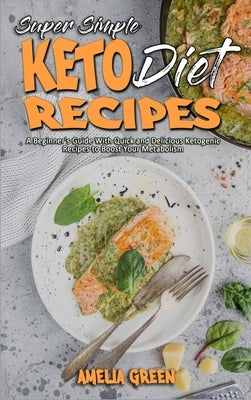Super Simple Keto Diet Recipes: A Beginner&