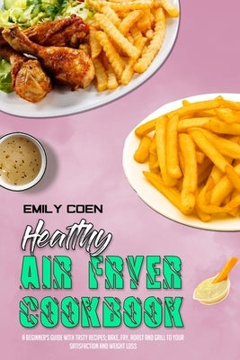 Healthy Air Fryer Cookbook: A Beginner&