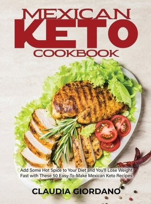 Mexican Keto Cookbook: Add Some Hot Spice to Your Diet and You&