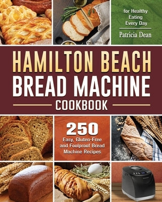 Hamilton Beach Bread Machine Cookbook by Dean, Patricia