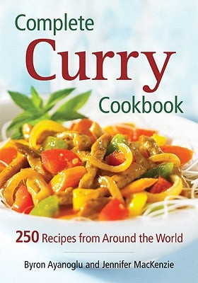 Complete Curry Cookbook: 250 Recipes from Around the World by Ayanoglu, Byron