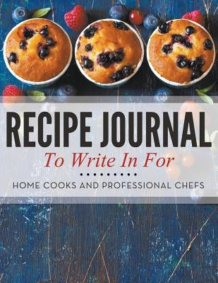 Recipe Journal To Write In For Home Cooks and Professional Chefs by Speedy Publishing LLC