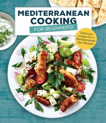 Mediterranean Cooking for Beginners: Delicious Recipes for a Mediterranean Diet Lifestyle by Publications International Ltd