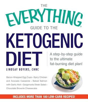 The Everything Guide to the Ketogenic Diet: A Step-By-Step Guide to the Ultimate Fat-Burning Diet Plan! by Boyers, Lindsay