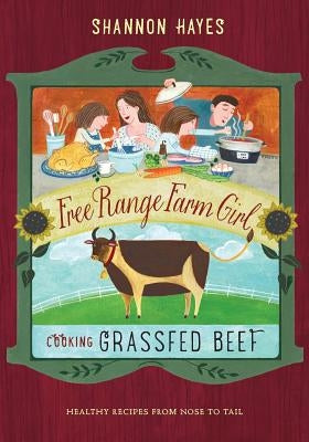 Cooking Grassfed Beef: Healthy Recipes from Nose to Tail by Hayes, Shannon