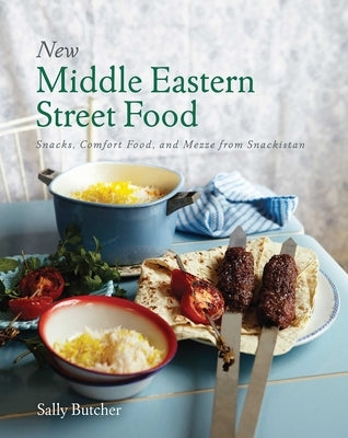 New Middle Eastern Street Food: Snacks, Comfort Food, and Mezze from Snackistan by Butcher, Sally