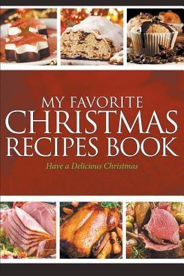 My Favorite Christmas Recipes Book: Have a Delicious Christmas by Easy, Journal