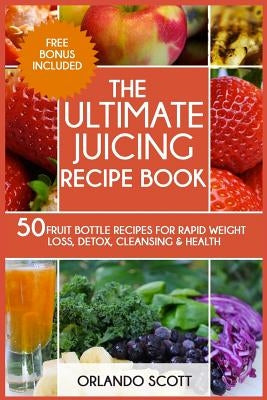 The Ultimate Juicing Recipe Book by Publishing, Ash