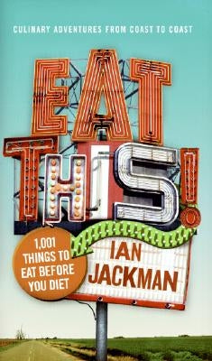 Eat This!: 1,001 Things to Eat Before You Diet by Jackman, Ian