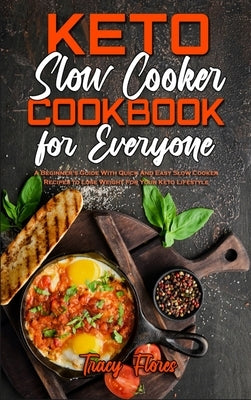 Keto Slow Cooker Cookbook For Everyone: A Beginner&