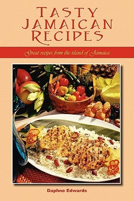 Tasty Jamaican Recipes: Great Recipes from the Island of Jamaica by Edwards, Daphne
