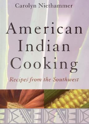 American Indian Cooking: Recipes from the Southwest by Niethammer, Carolyn