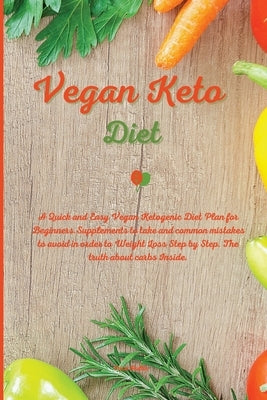 Vegan Keto Diet: A Quick and Easy Vegan Ketogenic Diet Plan for Beginners. Supplements to take and common mistakes to avoid in order to by Hultin, Erica