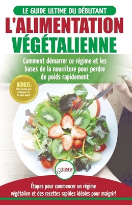 L'Alimentation Végétalienne: Guide Cusisine et Recettes facile pour les débutants Végane - Perdre du poids avec un régime alimentaire Vegan ou Végé by Jacobs, Simone