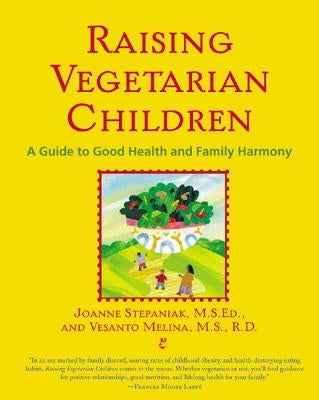 Raising Vegetarian Children: A Guide to Good Health and Family Harmony by Melina, Vesanto